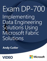 Exam DP-700 Implementing Data Engineering Solutions Using Microsoft Fabric (Video)