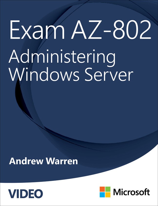 Exam AZ-802 Administering Windows Server (Video)