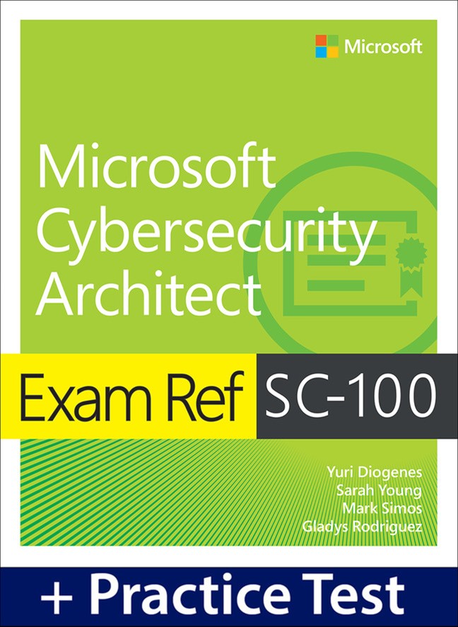 Exam Ref SC-100 Microsoft Cybersecurity Architect with Practice Test
